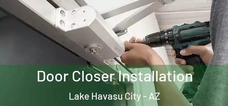Door Closer Installation Lake Havasu City - AZ
