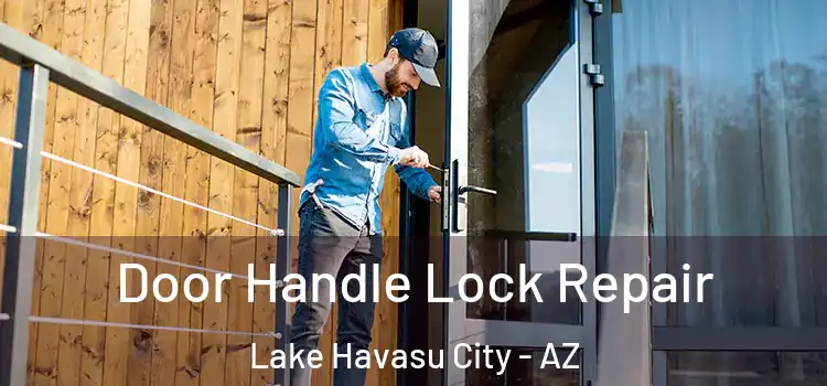  Door Handle Lock Repair Lake Havasu City - AZ