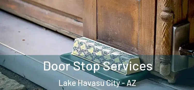 Door Stop Services Lake Havasu City - AZ