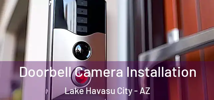  Doorbell Camera Installation Lake Havasu City - AZ