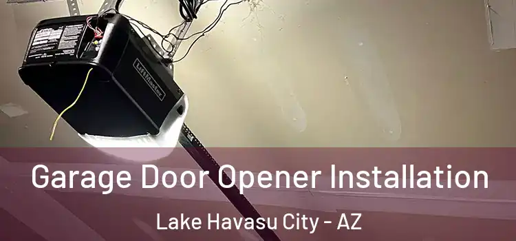  Garage Door Opener Installation Lake Havasu City - AZ