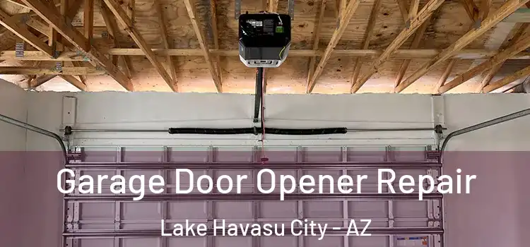  Garage Door Opener Repair Lake Havasu City - AZ