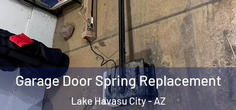  Garage Door Spring Replacement Lake Havasu City - AZ