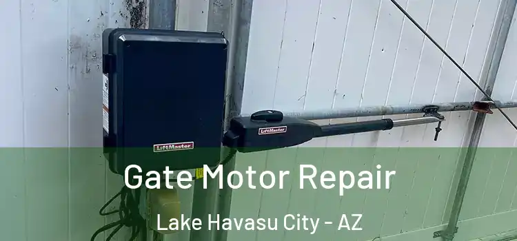  Gate Motor Repair Lake Havasu City - AZ