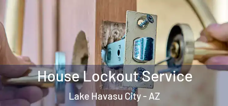House Lockout Service Lake Havasu City - AZ