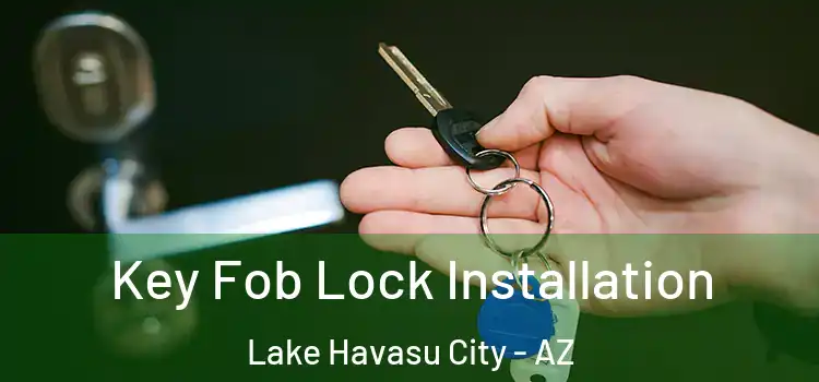  Key Fob Lock Installation Lake Havasu City - AZ