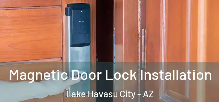  Magnetic Door Lock Installation Lake Havasu City - AZ