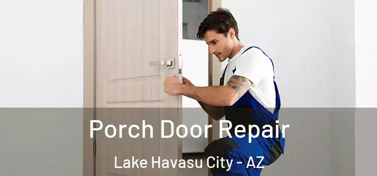  Porch Door Repair Lake Havasu City - AZ