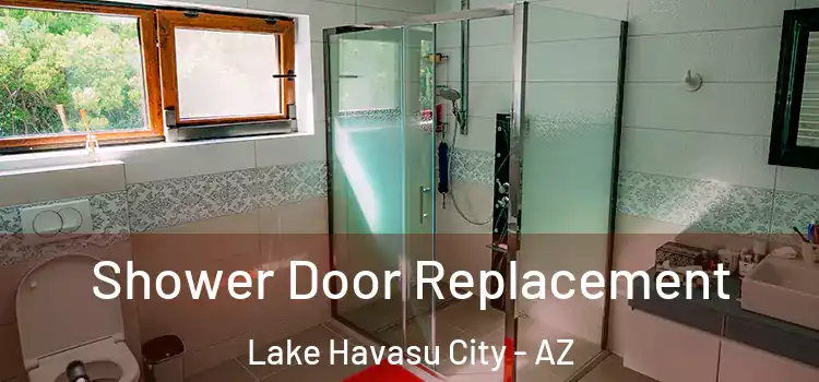 Shower Door Replacement Lake Havasu City - AZ