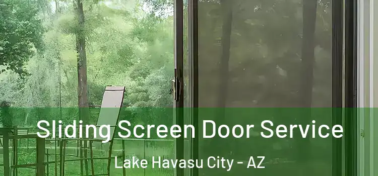  Sliding Screen Door Service Lake Havasu City - AZ