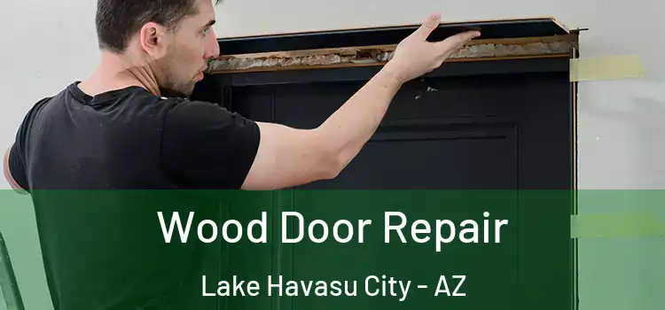 Wood Door Repair Lake Havasu City - AZ